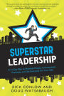 Superstar Leadership: A 31-Day Plan to Motivate People, Communicate Positively, and Get Everyone On Your Side