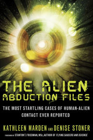 Title: The Alien Abduction Files: The Most Startling Cases of Human Alien Contact Ever Reported, Author: Kathleen Marden