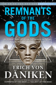 Title: Remnants of the Gods: A Virtual Tour of Alien Influence in Egypt, Spain, France, Turkey, and Italy, Author: Erich von Däniken