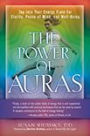 The Power of Auras: Tap Into Your Energy Field For Clarity, Peace of Mind, and Well-Being