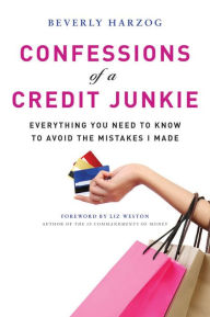 Title: Confessions of a Credit Junkie: Everything You Need to Know to Avoid the Mistakes I Made, Author: Beverly Harzog