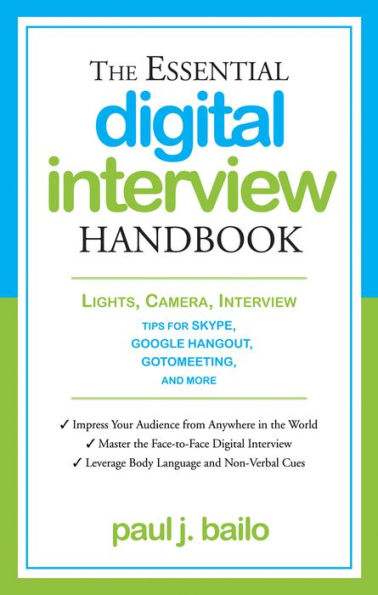 The Essential Digital Interview Handbook: Lights, Camera, Interview: Tips for Skype, Google Hangout, GotoMeeting, and More