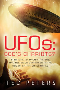 Title: UFOs: God's Chariots?: Spirituality, Ancient Aliens, and Religious Yearnings in the Age of Extraterrestrials, Author: Ted Peters