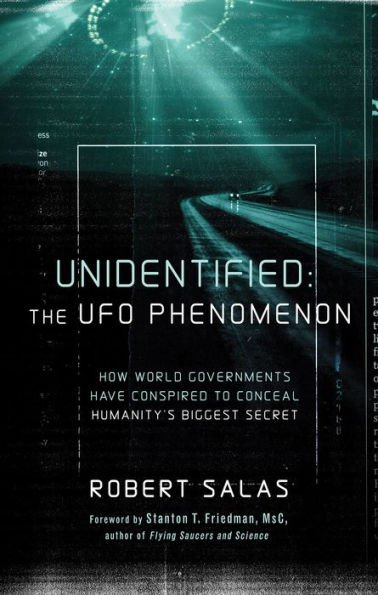 Unidentified: The UFO Phenomenon: How World Governments Have Conspired to Conceal Humanity?s Biggest Secret