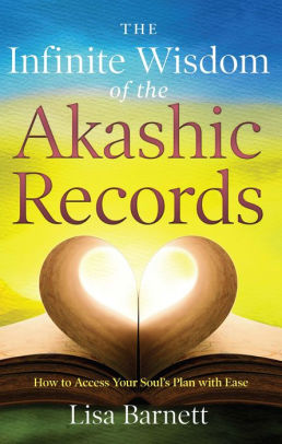 The Infinite Wisdom of the Akashic Records: How To Access Your Soul's Plan with Ease