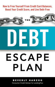 Title: The Debt Escape Plan: How to Free Yourself From Credit Card Balances, Boost Your Credit Score, and Live Debt-Free, Author: Beverly Harzog