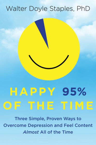 Happy 95% of the Time: Three Simple, Proven Ways to Overcome Depression and Feel Content Almost All Time