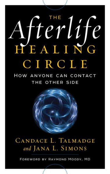 The Afterlife Healing Circle: How Anyone Can Contact the Other Side