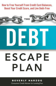 Title: The Debt Escape Plan: How to Free Yourself From Credit Card Balances, Boost Your Credit Score, and Live Debt-Free, Author: Beverly Harzog