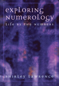 Title: Exploring Numerology: Life by the Numbers, Author: Shirley Blackwell Lawrence