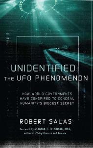 Title: Unidentified: The UFO Phenomenon: How World Governments Have Conspired to Conceal Humanity's Biggest Secret, Author: Robert Salas