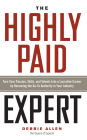 The Highly Paid Expert: Turn Your Passion, Skills, and Talents Into A Lucrative Career by Becoming The Go-To Authority in Your Industry