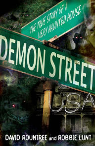 Title: Demon Street, USA: The True Story of a Very Haunted House, Author: David Rountree