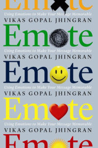 Title: Emote: Using Emotions to Make Your Message Memorable, Author: Vikas Gopal Jhingran