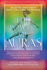 Title: The Power of Auras: Tap Into Your Energy Field For Clarity, Peace of Mind, and Well-Being, Author: Susan Shumsky