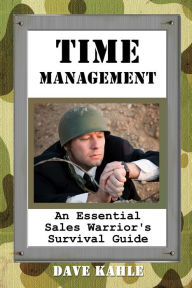 Title: Time Management: An Essential Sales Warrior's Survival Guide, Author: Dave Kahle