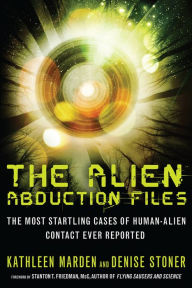 Title: The Alien Abduction Files: The Most Startling Cases of Human-Alien Contact Ever Reported, Author: Kathleen Marden