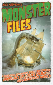 Title: Monster Files: A Look Inside Government Secrets and Classified Documents on Bizarre Creatures and Extraordinary Animals, Author: Nick Redfern