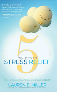 Title: 5 Minutes to Stress Relief: How to Release Fear, Worry, and Doubt...Instantly, Author: Lauren Miller