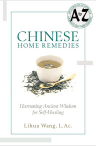 Title: Chinese Home Remedies: Harnessing Ancient Wisdom For Self-Healing, Author: Lihua Wang