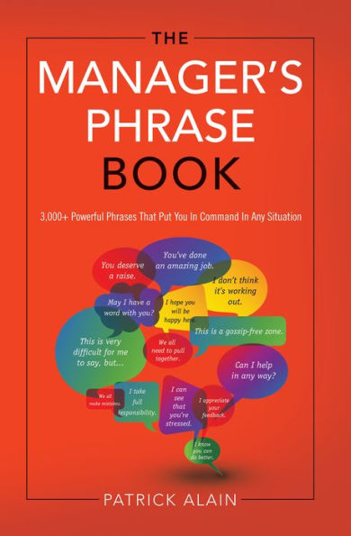 The Manager's Phrase Book: 3,000+ Powerful Phrases That Put You In Command In Any Situation
