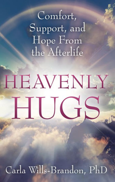 Heavenly Hugs: Comfort, Support, and Hope From the Afterlife