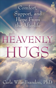 Title: Heavenly Hugs: Comfort, Support, and Hope From the Afterlife, Author: Carla Wills-Brandon