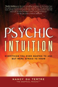 Title: Psychic Intuition: Everything You Ever Wanted to Ask But Were Afraid to Know, Author: Nancy du Tertre