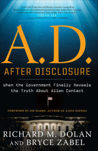 Title: A.D. After Disclosure: When the Government Finally Reveals the Truth About Alien Contact, Author: Richard Dolan