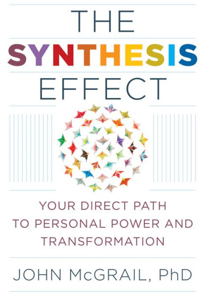 The Synthesis Effect: Your Direct Path to Personal Power and Transformation