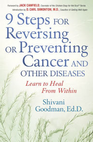 Title: 9 Steps for Reversing or Preventing Cancer and Other Diseases: Learn to Heal From Within, Author: Shivani Goodman