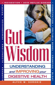 Title: Gut Wisdom: Understanding and Improving Your Digestive Health, Author: Alyce M. Sorokie