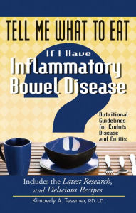 Title: Tell Me What to Eat If I Have Inflammatory Bowel Disease: Nutritional Guidelines for Crohn's Disease and Colitis, Author: Kimberly A. Tessmer