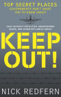 Keep Out!: Top Secret Places Governments Don't Want You to Know About