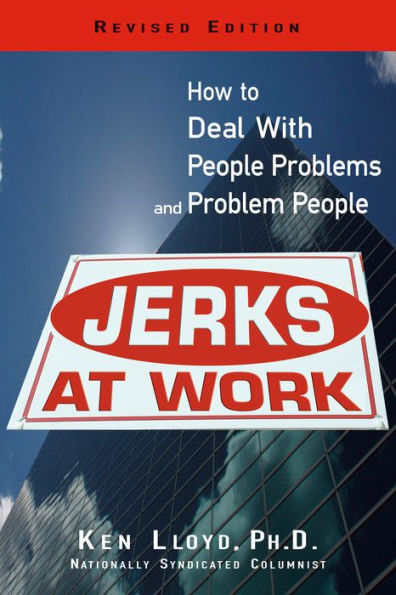 Jerks At Work, Revised Edition: How to Deal with People Problems and Problem People