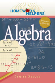 Title: Homework Helpers: Algebra, Revised Edition, Author: Denise Szecsei