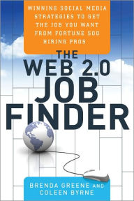 Title: The Web 2.0 Job Finder: Winning Social Media Strategies to Get the Job You Want From Fortune 500 Hiring Pros, Author: Brenda Greene
