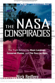 Title: The NASA Conspiracies: The Truth Behind the Moon Landings, Censored Photos , and The Face on Mars, Author: Nick Redfern