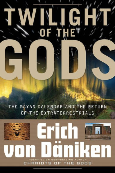 Twilight of the Gods: The Mayan Calendar and the Return of the Extraterrestrials