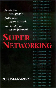 Title: Super Networking: Reach the Right People, Build Your Career Network, and Land Your Dream Job - Now!, Author: Michael Salmon