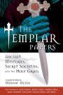 The Templar Papers: Ancient Mysteries, Secret Societies and the Holy Grail