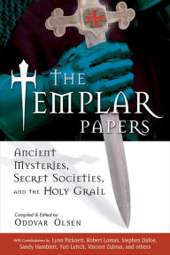 Title: The Templar Papers: Ancient Mysteries, Secret Societies, and the Holy Grail, Author: Oddvar Olsen