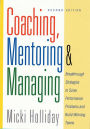 Coaching, Mentoring and Managing, Second Edition: Breakthrough Strategies to Solve Performance Problems and Build Winning Teams