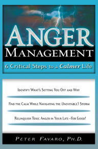 Title: Anger Management: 6 Critical Steps to a Calmer Life, Author: Peter Favaro