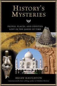 Title: History's Mysteries: People, Places, and Oddities Lost in the Sands of Time, Author: Brian Haughton