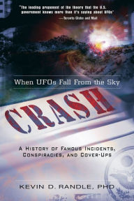 Title: Crash: When UFOs Fall From the Sky: A History of Famous Incidents, Conspiracies, and Cover-Ups, Author: Kevin D. Randle