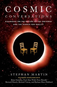 Title: Cosmic Conversations: Dialogues on the Nature of the Universe and the Search for Reality, Author: Stephan Martin