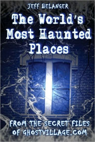 Title: World's Most Haunted Places, Author: Jeff Belanger
