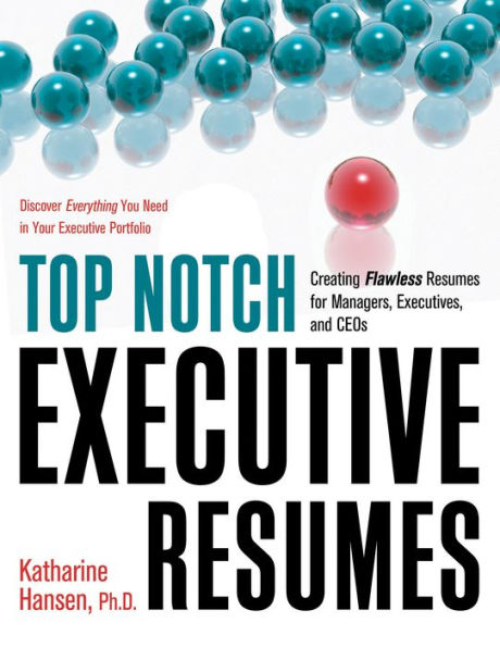 Top Notch Executive Resumes: Creating Flawless Resumes for Managers, Executives, and CEOs