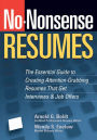 No-Nonsense Resumes: The Essential Guide to Creating Attention-Grabbing Resumes That Get Interviews & Job Offers